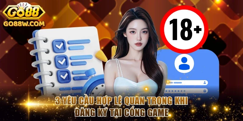 3 yêu cầu hợp lệ quan trọng khi đăng ký tại cổng game