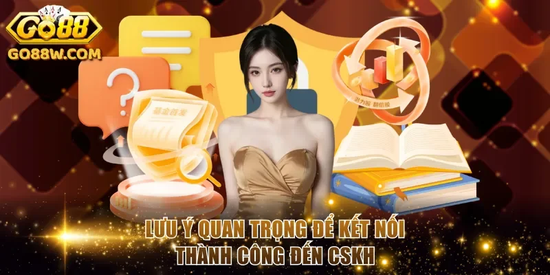 Lưu ý quan trọng để kết nối thành công đến CSKH