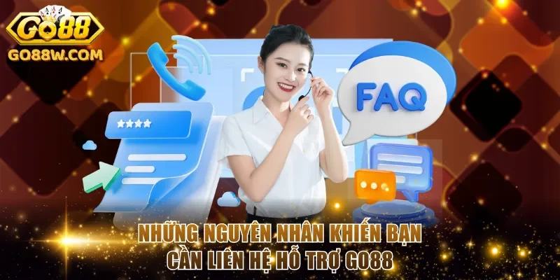 Những nguyên nhân khiến bạn cần liên hệ hỗ trợ Go88